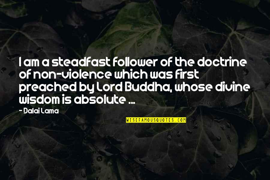 Preached Quotes By Dalai Lama: I am a steadfast follower of the doctrine