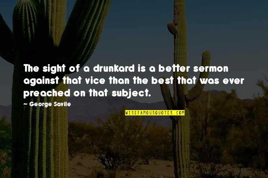 Preached Quotes By George Savile: The sight of a drunkard is a better