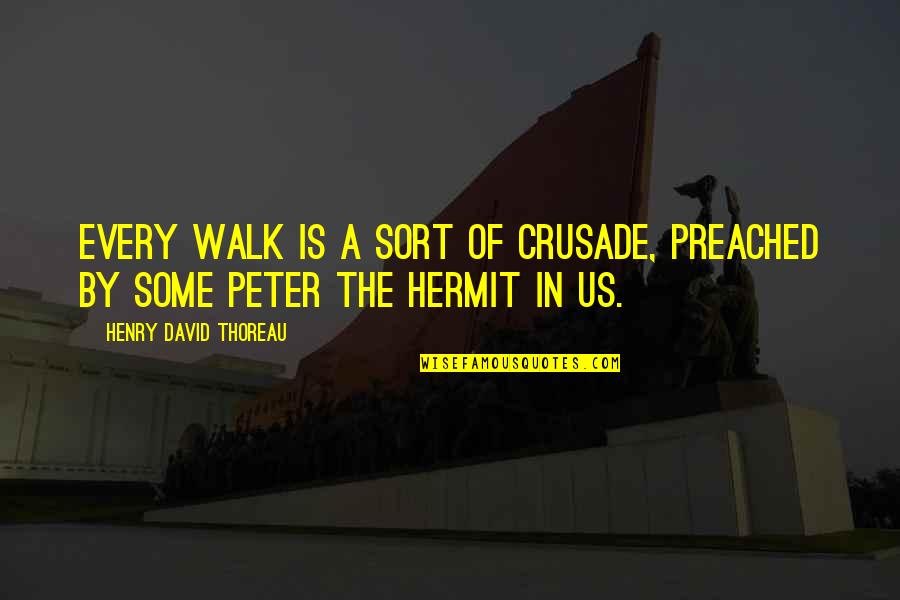 Preached Quotes By Henry David Thoreau: Every walk is a sort of crusade, preached