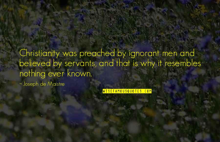 Preached Quotes By Joseph De Maistre: Christianity was preached by ignorant men and believed