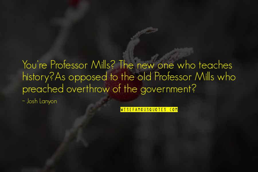 Preached Quotes By Josh Lanyon: You're Professor Mills? The new one who teaches