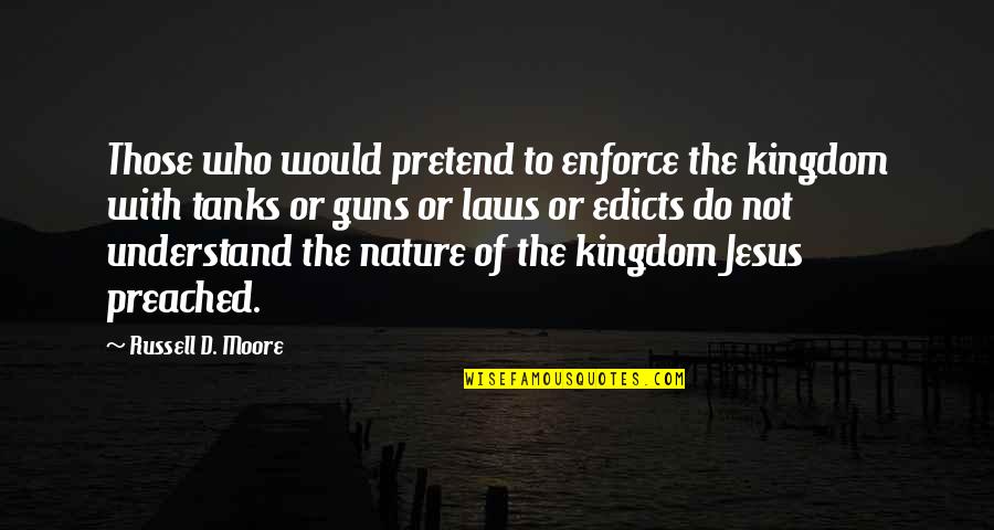 Preached Quotes By Russell D. Moore: Those who would pretend to enforce the kingdom