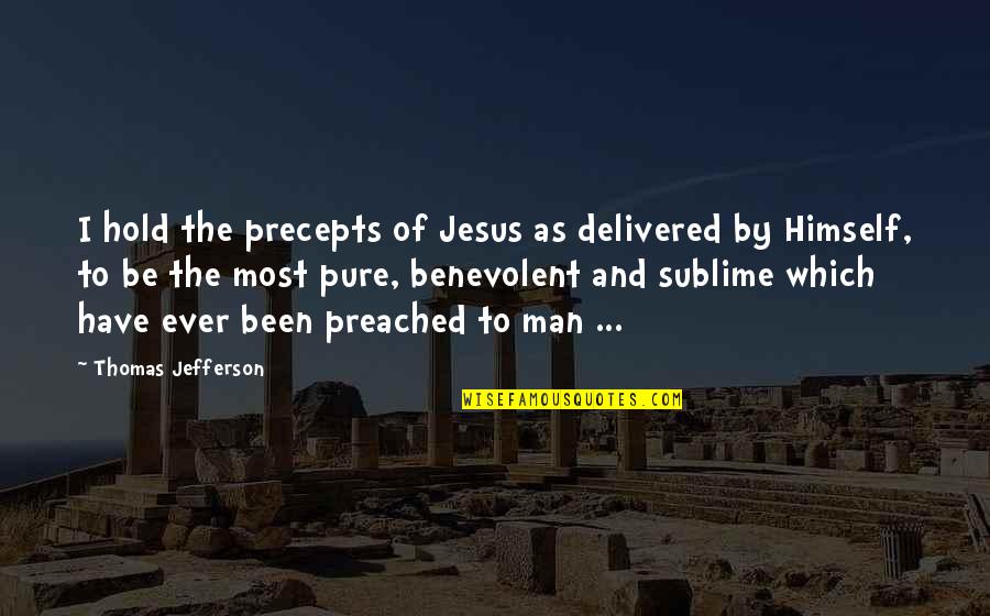 Preached Quotes By Thomas Jefferson: I hold the precepts of Jesus as delivered