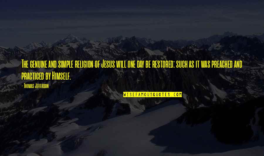 Preached Quotes By Thomas Jefferson: The genuine and simple religion of Jesus will