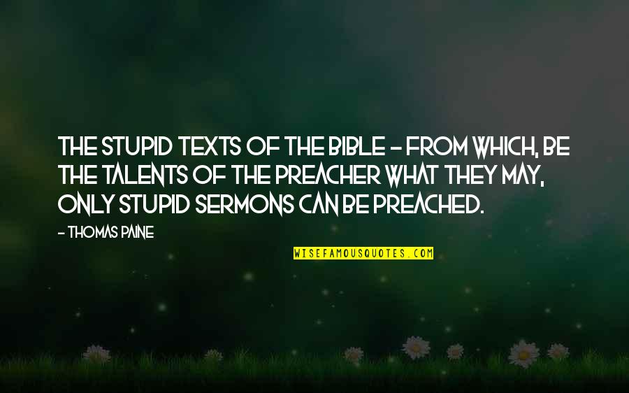 Preached Quotes By Thomas Paine: The stupid texts of the Bible - from