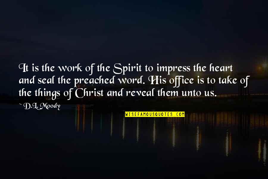 Preached Word Quotes By D.L. Moody: It is the work of the Spirit to