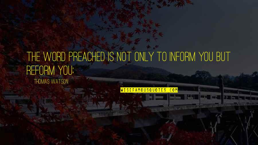 Preached Word Quotes By Thomas Watson: The word preached is not only to inform