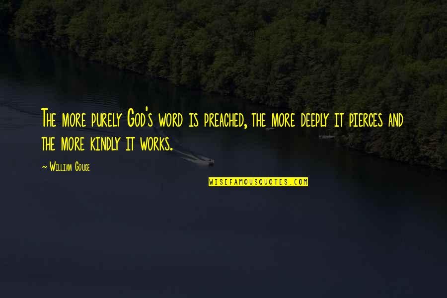 Preached Word Quotes By William Gouge: The more purely God's word is preached, the