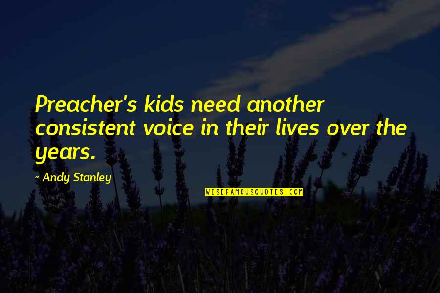 Preacher'll Quotes By Andy Stanley: Preacher's kids need another consistent voice in their