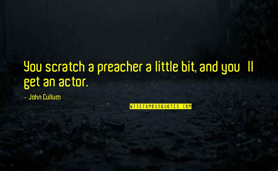 Preacher'll Quotes By John Cullum: You scratch a preacher a little bit, and