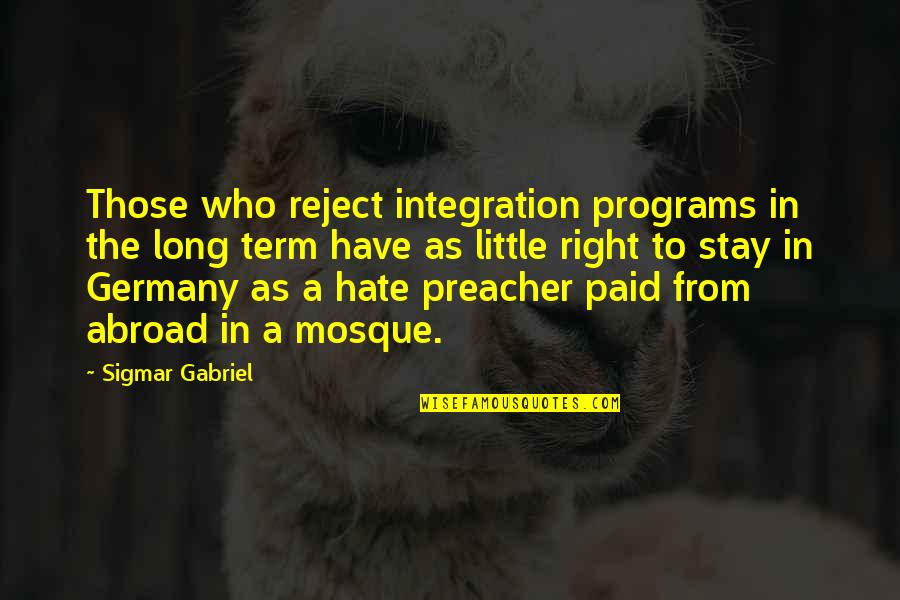 Preacher'll Quotes By Sigmar Gabriel: Those who reject integration programs in the long