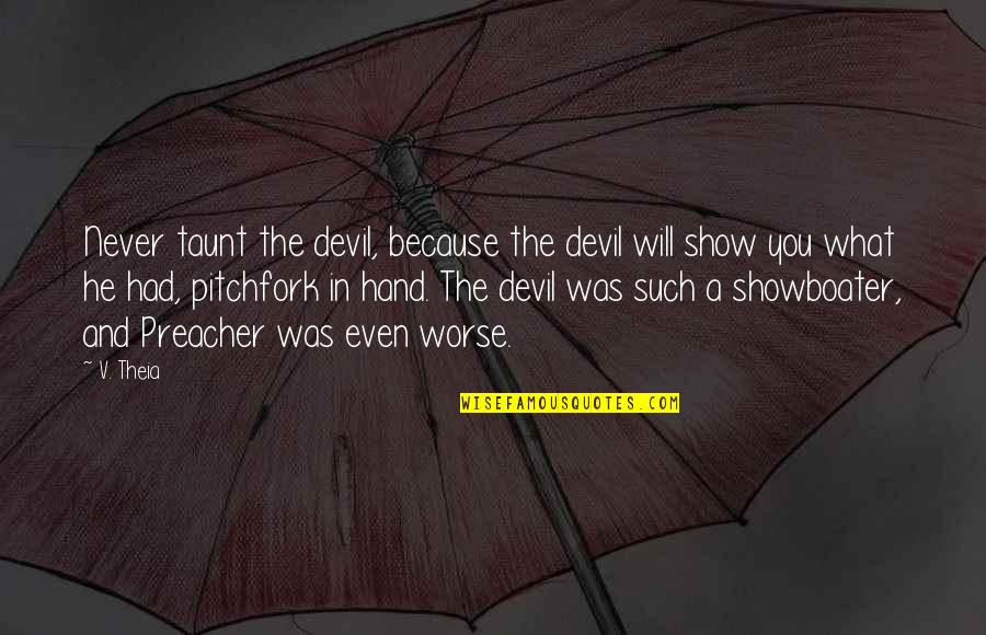 Preacher'll Quotes By V. Theia: Never taunt the devil, because the devil will