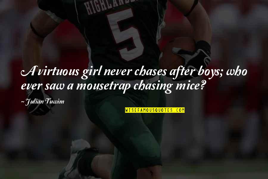 Preacherman Quotes By Julian Tuwim: A virtuous girl never chases after boys; who