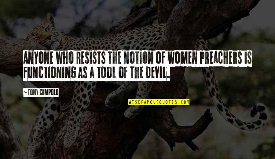 Preachers Quotes By Tony Campolo: Anyone who resists the notion of women preachers