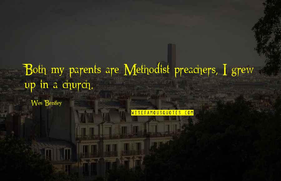 Preachers Quotes By Wes Bentley: Both my parents are Methodist preachers, I grew