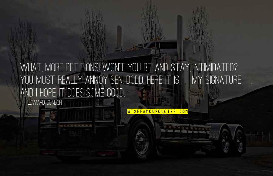 Preaches Another Gospel Quotes By Edward Condon: What, more petitions! Won't you be, and stay, Preaches Another Gospel Quotes By Edward Condon: What, more petitions! Won't you be, and stay,