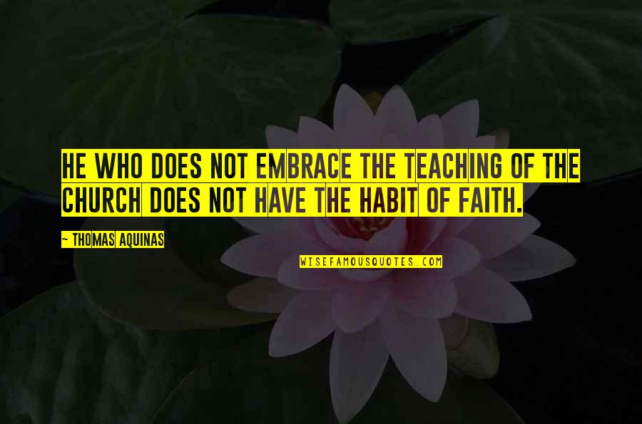 Preaching Islam Quotes By Thomas Aquinas: He who does not embrace the teaching of