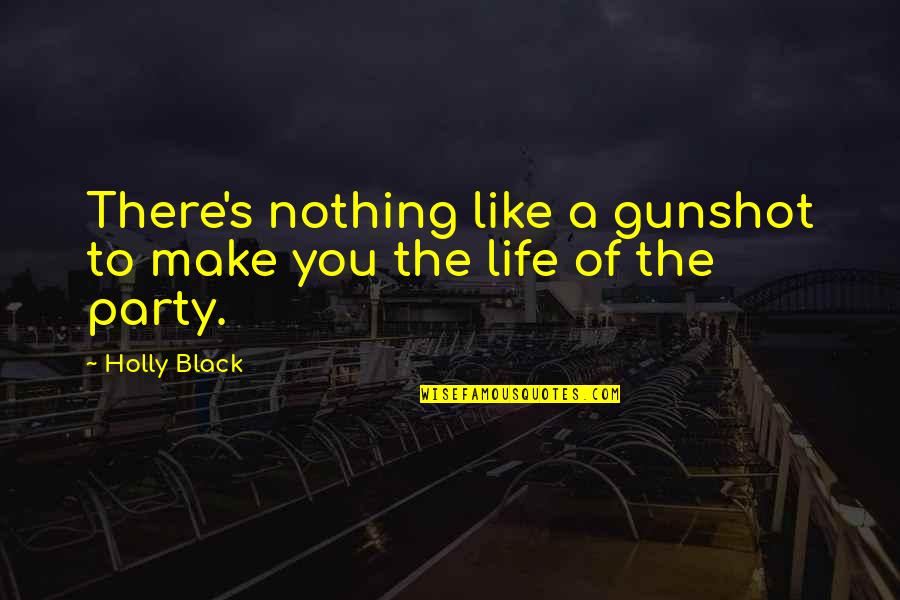 Preaching Others Quotes By Holly Black: There's nothing like a gunshot to make you