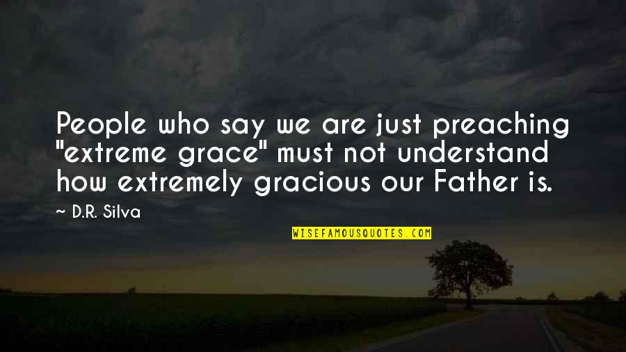 Preaching Religion Quotes By D.R. Silva: People who say we are just preaching "extreme