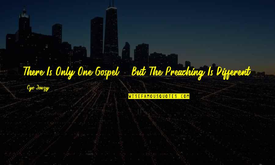 Preaching The Gospel Quotes By Cyc Jouzy: There Is Only One Gospel ... But The