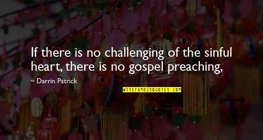 Preaching The Gospel Quotes By Darrin Patrick: If there is no challenging of the sinful