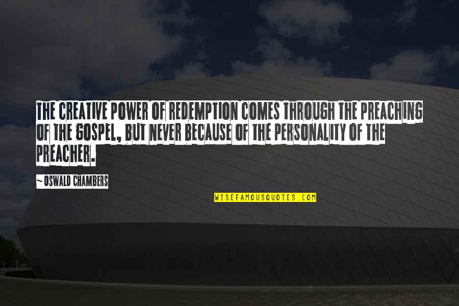 Preaching The Gospel Quotes By Oswald Chambers: The creative power of redemption comes through the