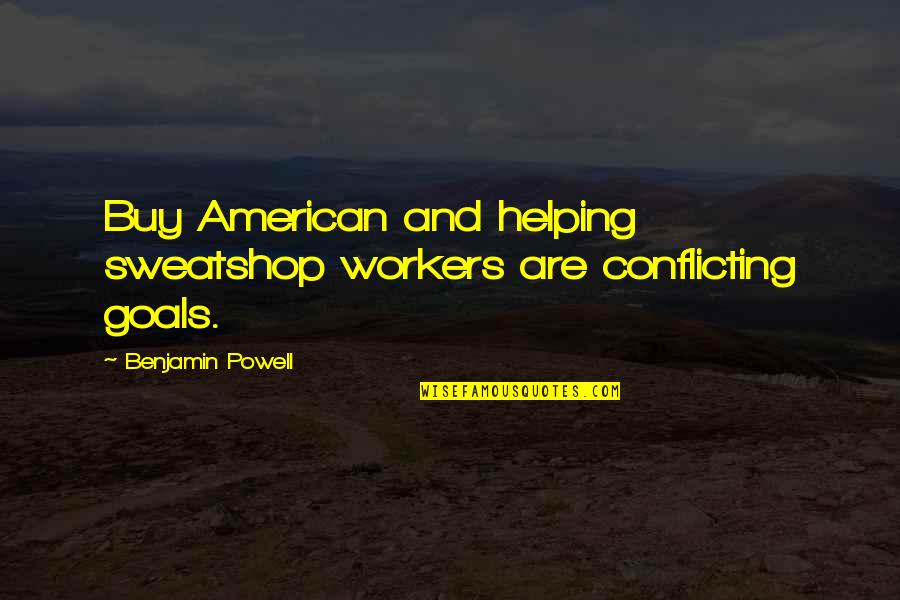 Preachments Quotes By Benjamin Powell: Buy American and helping sweatshop workers are conflicting Preachments Quotes By Benjamin Powell: Buy American and helping sweatshop workers are conflicting