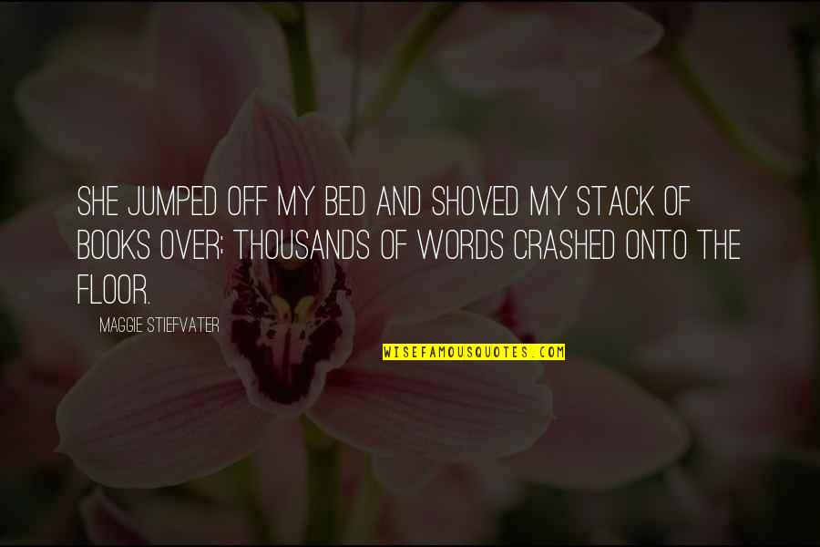 Preachments Quotes By Maggie Stiefvater: She jumped off my bed and shoved my Preachments Quotes By Maggie Stiefvater: She jumped off my bed and shoved my