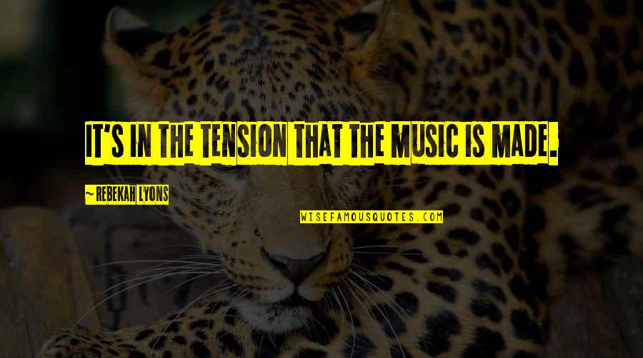 Preachments Quotes By Rebekah Lyons: It's in the tension that the music is Preachments Quotes By Rebekah Lyons: It's in the tension that the music is