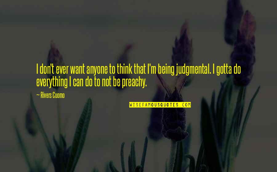 Preachy Quotes By Rivers Cuomo: I don't ever want anyone to think that