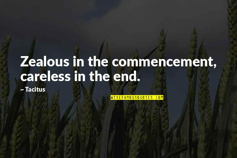 Preachy Quotes By Tacitus: Zealous in the commencement, careless in the end.