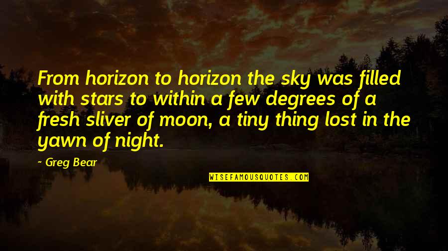 Preactice Quotes By Greg Bear: From horizon to horizon the sky was filled