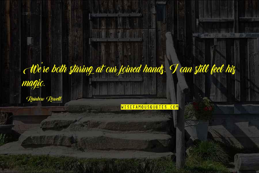 Preactice Quotes By Rainbow Rowell: We're both staring at our joined hands. I