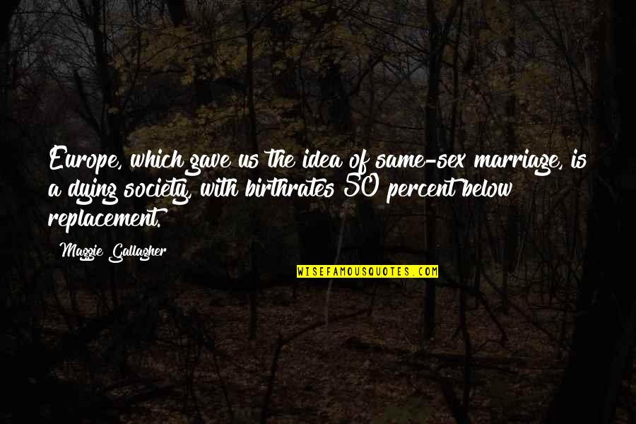 Preaker Quotes By Maggie Gallagher: Europe, which gave us the idea of same-sex Preaker Quotes By Maggie Gallagher: Europe, which gave us the idea of same-sex
