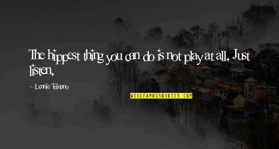 Preambles Means Quotes By Lennie Tristano: The hippest thing you can do is not Preambles Means Quotes By Lennie Tristano: The hippest thing you can do is not