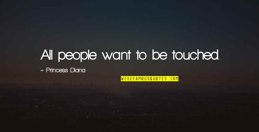 Preaortic Lymph Quotes By Princess Diana: All people want to be touched.
