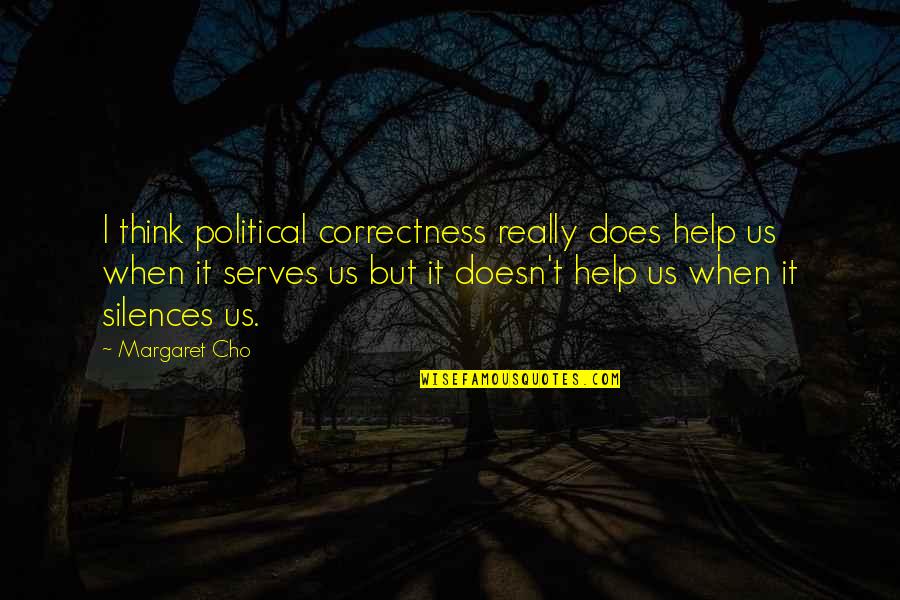 Preaortic Quotes By Margaret Cho: I think political correctness really does help us Preaortic Quotes By Margaret Cho: I think political correctness really does help us