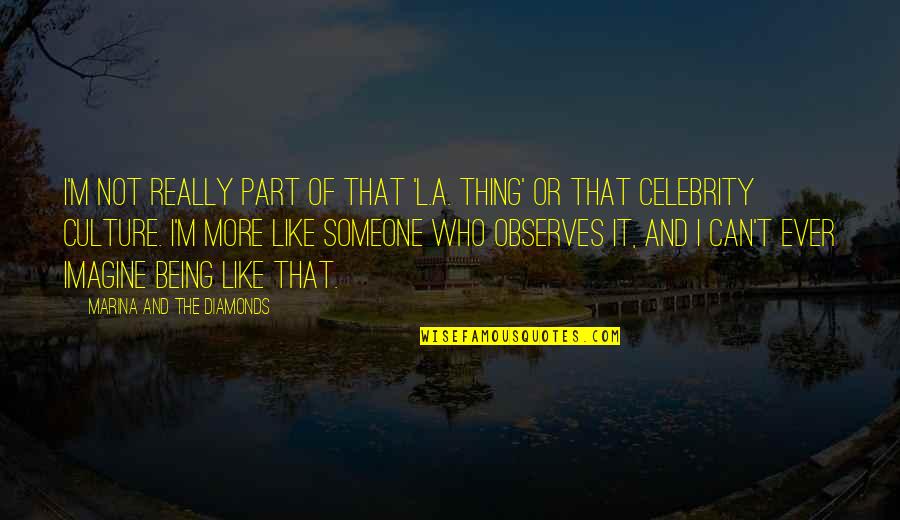 Preaortic Quotes By Marina And The Diamonds: I'm not really part of that 'L.A. thing' Preaortic Quotes By Marina And The Diamonds: I'm not really part of that 'L.A. thing'