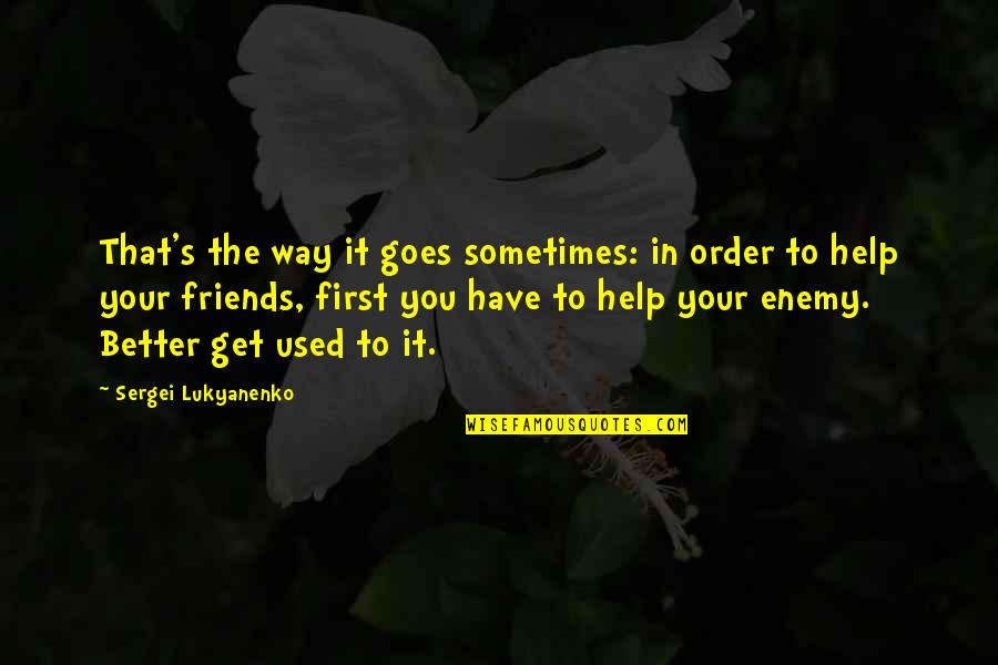 Preaortic Quotes By Sergei Lukyanenko: That's the way it goes sometimes: in order Preaortic Quotes By Sergei Lukyanenko: That's the way it goes sometimes: in order