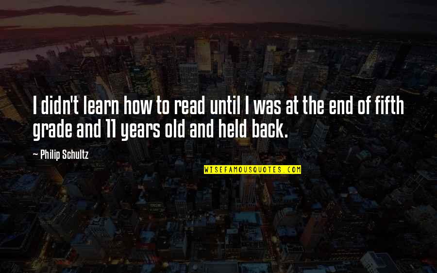 Prearranged Trading Quotes By Philip Schultz: I didn't learn how to read until I