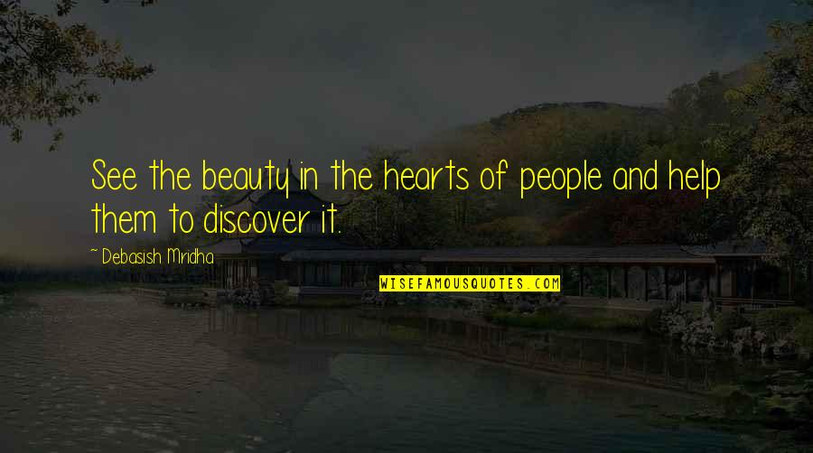 Prearrangement Quotes By Debasish Mridha: See the beauty in the hearts of people