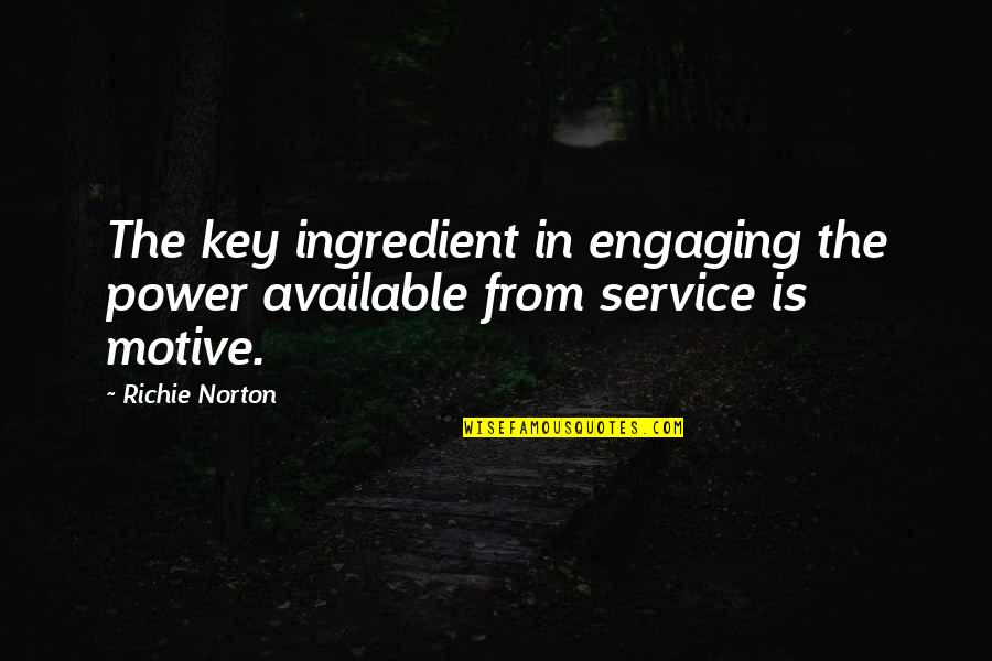 Prearrangement Quotes By Richie Norton: The key ingredient in engaging the power available