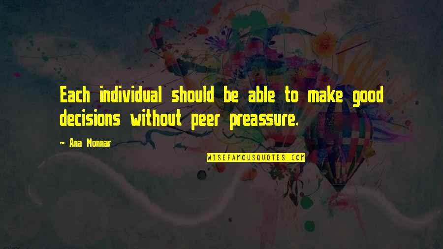 Preassure Quotes By Ana Monnar: Each individual should be able to make good