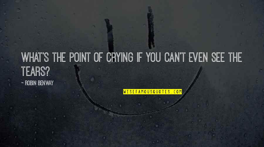 Preassure Quotes By Robin Benway: What's the point of crying if you can't