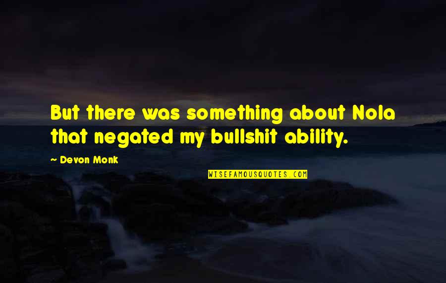 Preault Medication Quotes By Devon Monk: But there was something about Nola that negated