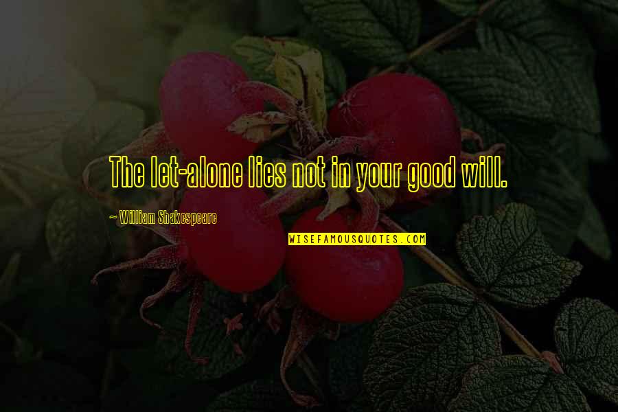 Prebendary Alan Quotes By William Shakespeare: The let-alone lies not in your good will. Prebendary Alan Quotes By William Shakespeare: The let-alone lies not in your good will.
