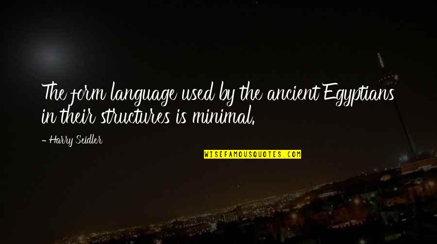 Prebisch Homes Quotes By Harry Seidler: The form language used by the ancient Egyptians