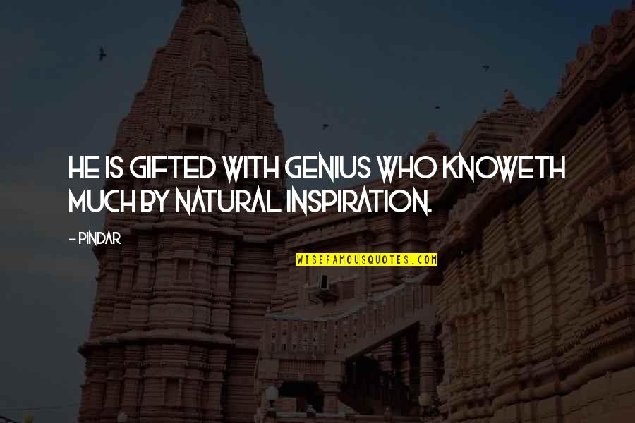 Prebisch Homes Quotes By Pindar: He is gifted with genius who knoweth much