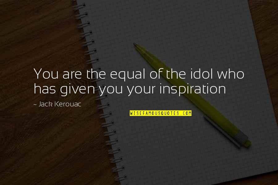 Prebotic Quotes By Jack Kerouac: You are the equal of the idol who