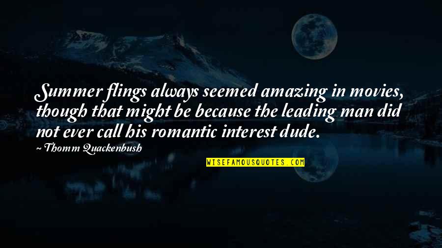 Prebotic Quotes By Thomm Quackenbush: Summer flings always seemed amazing in movies, though Prebotic Quotes By Thomm Quackenbush: Summer flings always seemed amazing in movies, though